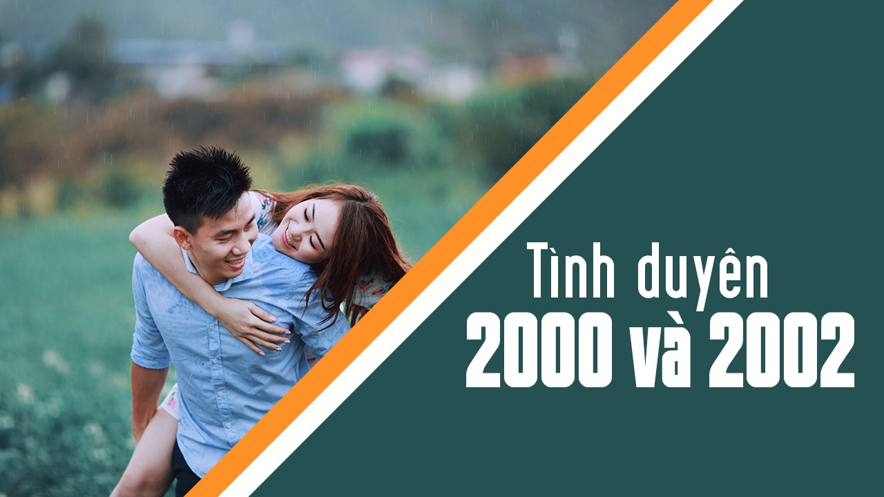 2000 có hợp với 2002 không? Xét tình yêu 2000 với 2002?