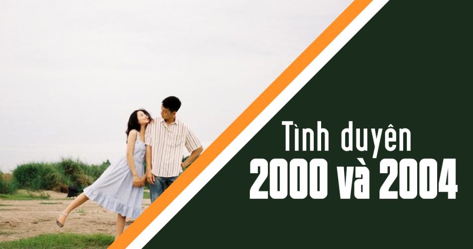 2000 có hợp với 2004 không? Xét tình yêu 2000 với 2004?