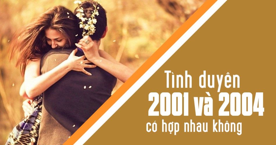 2001 có hợp với 2004 không? Xét tình yêu 2001 và 2004?